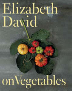 Elizabeth David on Vegetables : Elizabeth David