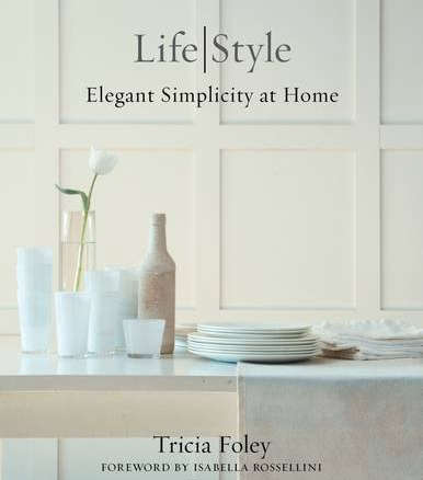 Tricia Foley Life/Style: Elegant Simplicity at Home