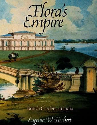 Flora’s Empire British Gardens in India