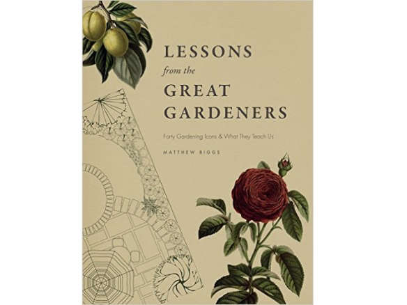 Lessons from the Great Gardeners: Forty Gardening Icons and What They Teach Us