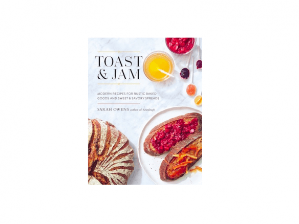Toast and Jam: Modern Recipes for Rustic Baked Goods and Sweet and Savory Spreads