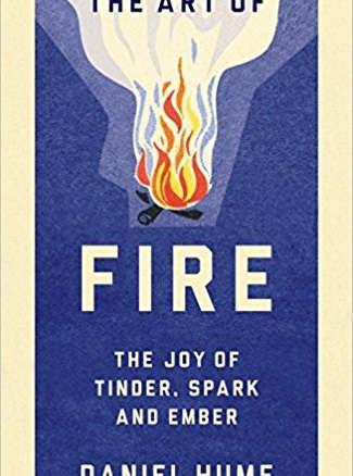 The Art of Fire: The Joy of Tinder, Spark and Ember