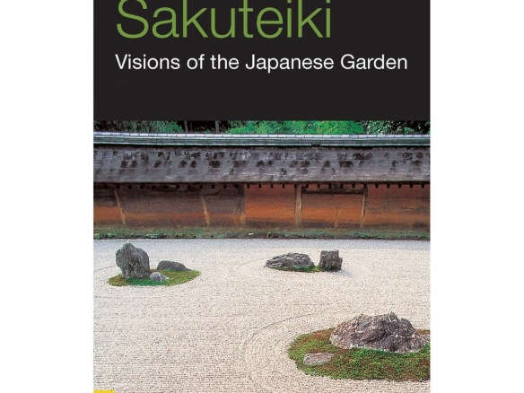 Sakuteiki: Visions of the Japanese Garden: A Modern Translation of Japan’s Gardening Classic