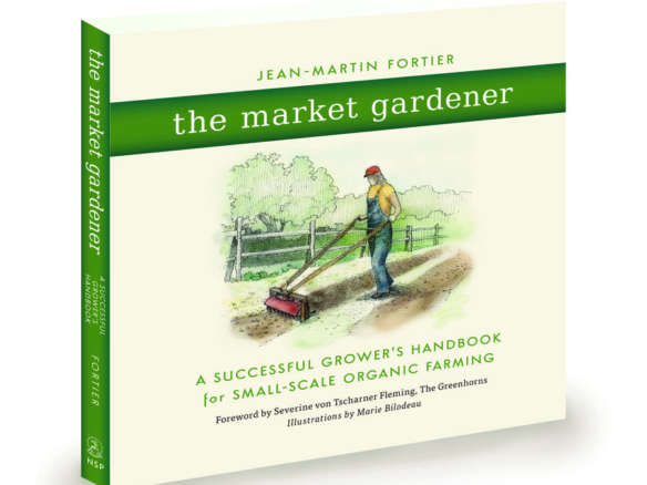 The Market Gardener: A Successful Grower’s Handbook for Small-scale Organic Farming