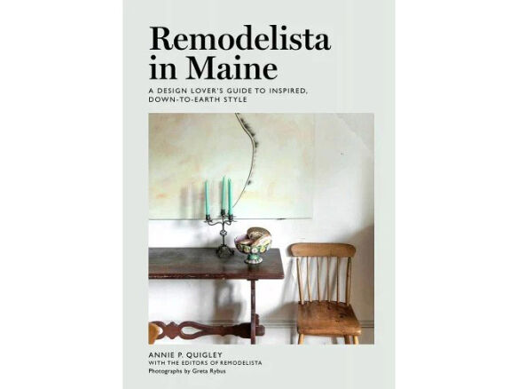 Remodelista in Maine: A Design Lover’s Guide to Inspired, Down-To-Earth Style