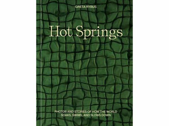 Hot Springs: Photos & Stories Of How The World Soaks