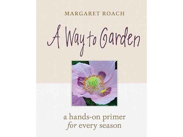 A Way to Garden: A Hands-On Primer for Every Season