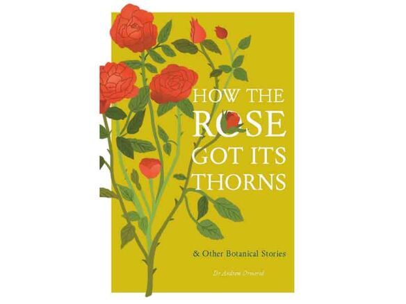 How the Rose Got its Thorns and Other Botanical Stories
